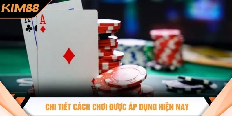 Chi tiết cách chơi được áp dụng hiện nay