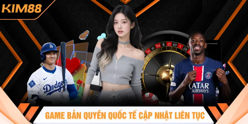 Game bản quyền chuẩn quốc tế cập nhật liên tục