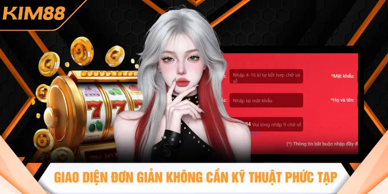 Giao diện đơn giản không cần kỹ thuật gì phức tạp