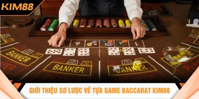 Giới thiệu sơ lược về tựa game baccarat KIM88
