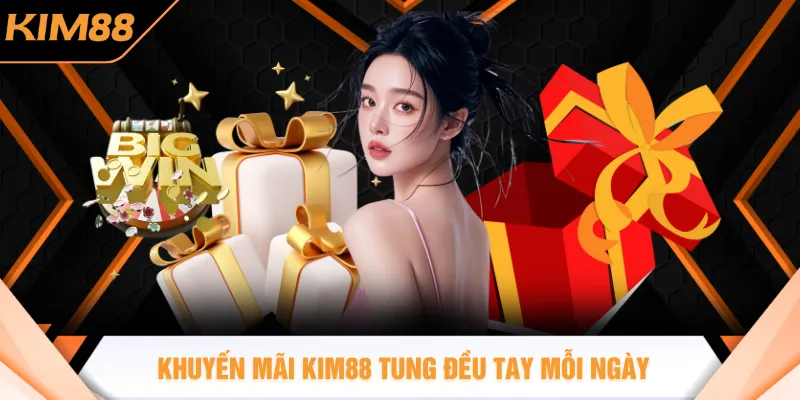 Khuyến mãi KIM88 tung đều tay mỗi ngày