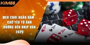 Mẹo Chơi Ngầu Hầm - Các Yếu Tố Ảnh Hưởng Đến Nhịp Ván 2025