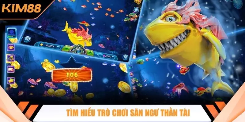 Tìm hiểu trò chơi săn ngư thần tài