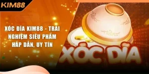 Xóc Đĩa KIM88 - Trải Nghiệm Siêu Phẩm Hấp Dẫn, Uy Tín   